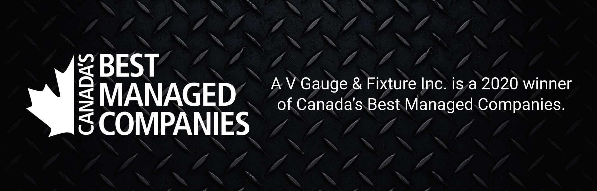 A V Gauge & Fixture Inc. is a 2019 winner of Canada’s Best Managed Companies.